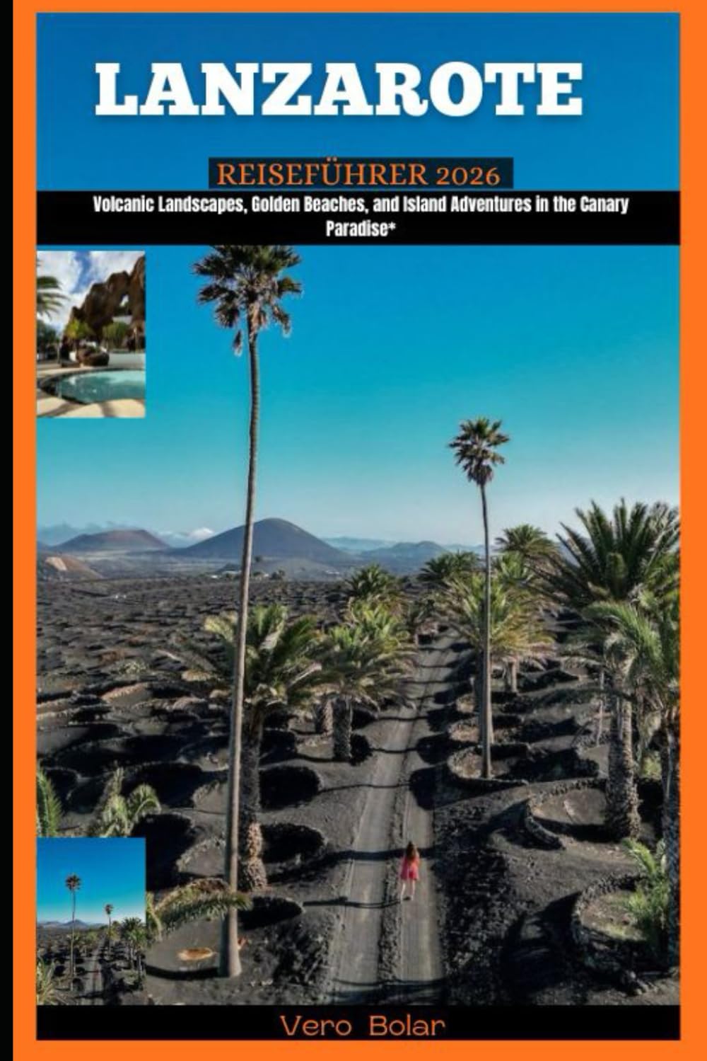 LANZAROTE REISEFÜHRER 2026: Volcanic Landscapes, Golden Beaches, and Island Adventures in the Canary Paradise