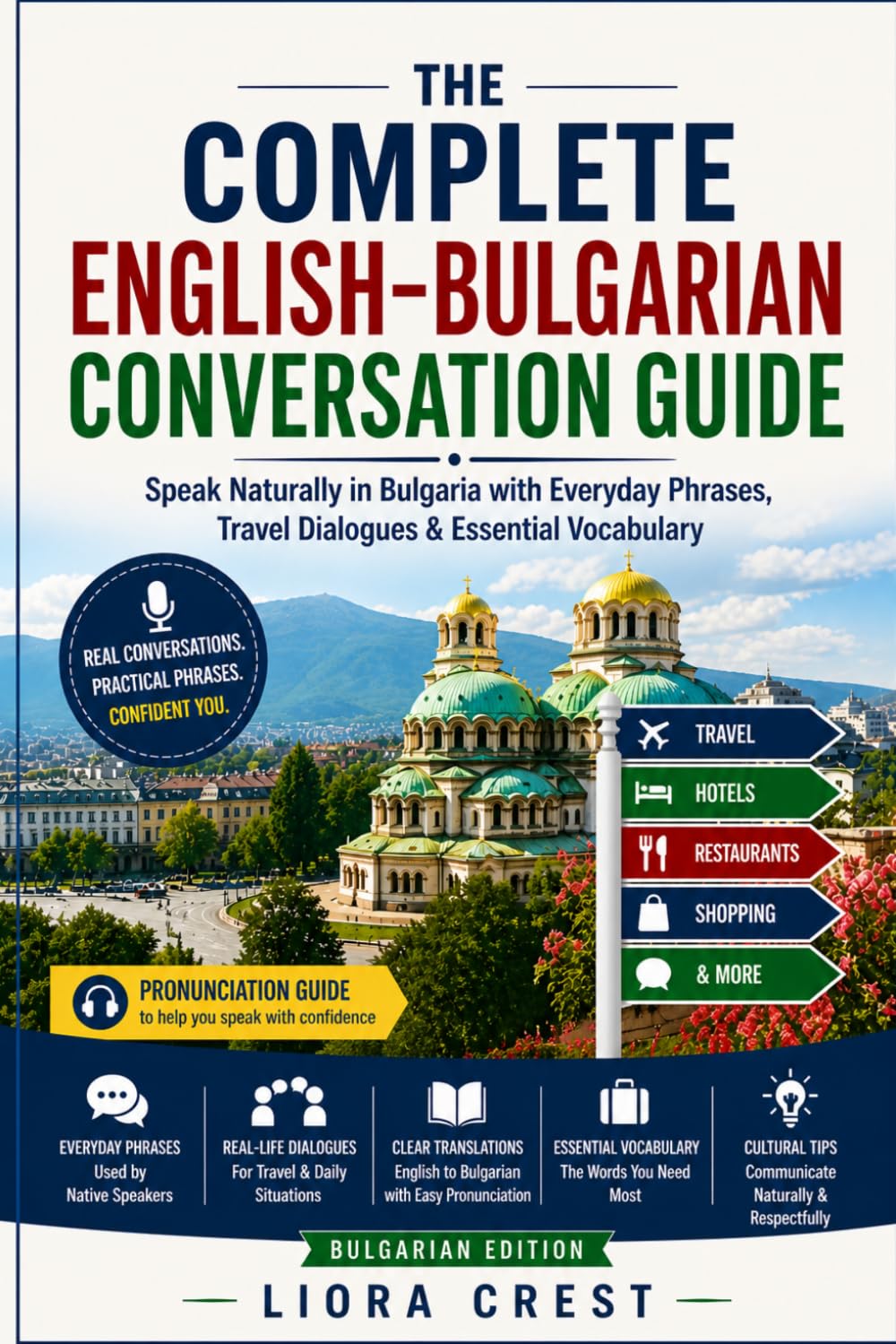The Complete English–Bulgarian Conversation Guide: Speak Naturally in Bulgaria with Everyday Phrases, Travel Dialogues & Essential Vocabulary