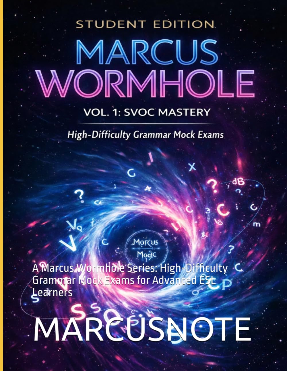 Book Title: Marcus Wormhole Vol. 1: SVOC Mastery: A Marcus Wormhole Series: High-Difficulty Grammar Mock Exams for Advanced ESL Learners