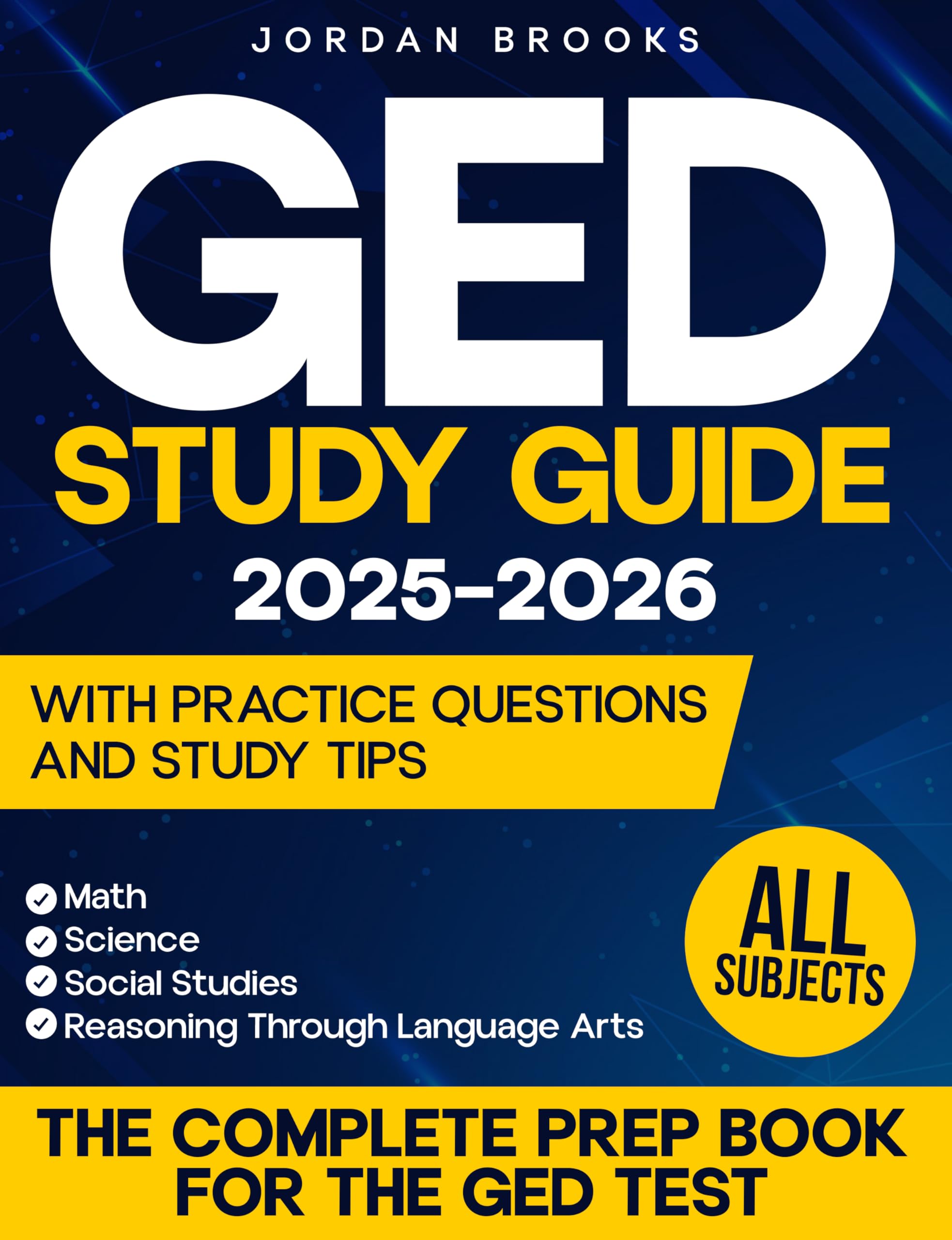 GED Study Guide 2025–2026: All Subjects | The Complete Prep Book for the GED Test. Math, Science, Social Studies, and Reasoning Through Language Arts – With Practice Questions and Study Tips