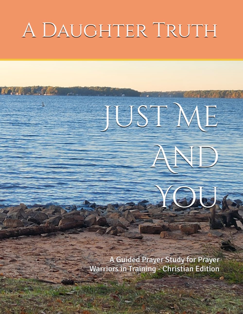 Just Me And You: A Guided Prayer Study for Prayer Warriors in Training - Christian Edition (Just Me and You prayer studies)