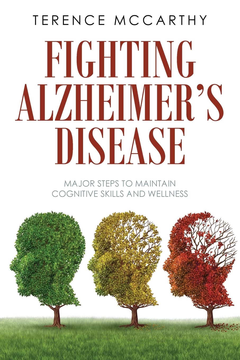 Fighting Alzheimer's Disease: Major Steps to Maintain Cognitive Skills and Welln