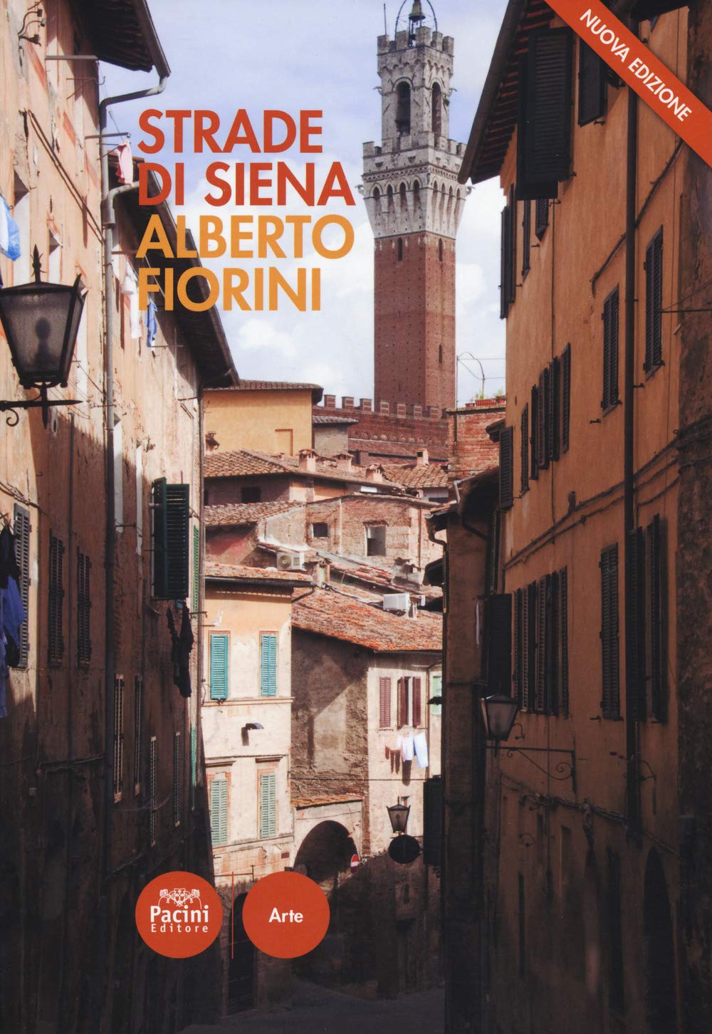 Strade Di Siena. Strade, Vie, Vicoli E Piazze Raccontano La Città, La Sua Vita, La Sua Storia. - 4