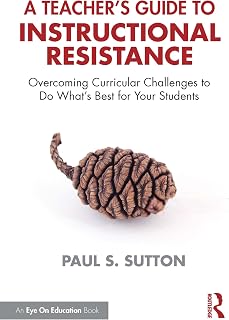 Teacher's Guide to Instructional Resistance by Paul S. Sutton: Overcome Curricular Challenges for Engaged Students