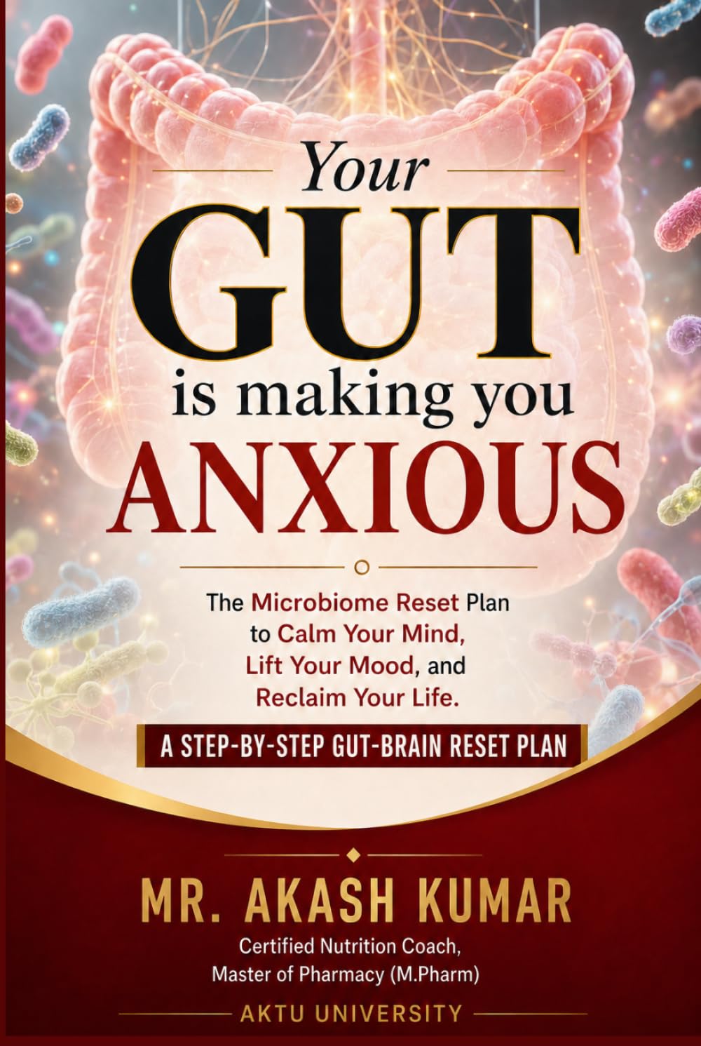 Your gut is making you anxious: The microbiome reset plan to calm your mind, lift your mood, and reclaim your life