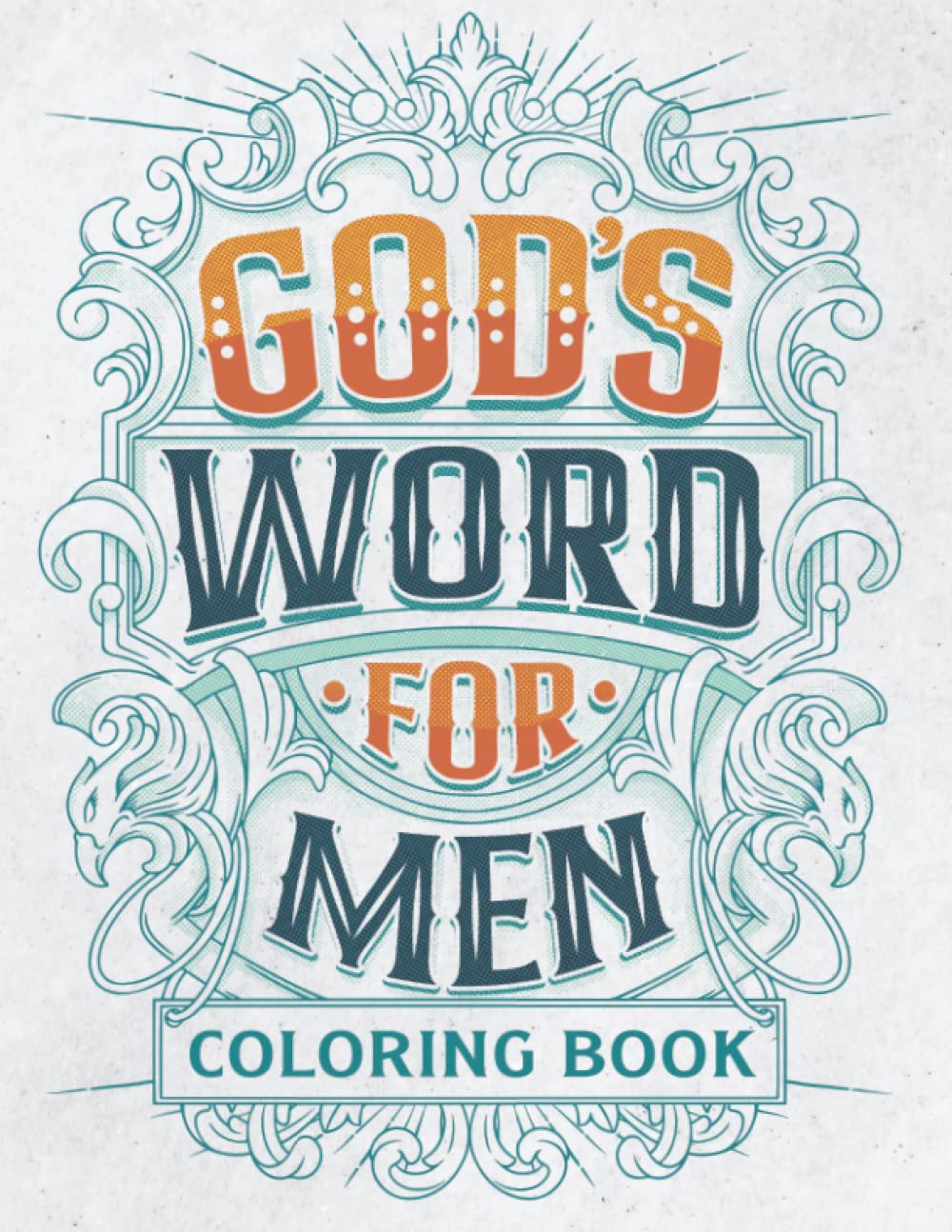 God's Word For Men Coloring Book: Christian Religious Adult Coloring Book for Men and Boys with Inspirational Bible Verse, Scriptures and Quotes
