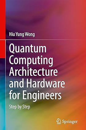 Quantum Computing Architecture and Hardware for Engineers: Step by Step-Wow! eBook