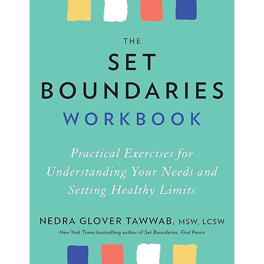 The Set Boundaries Workbook: Practical Exercises for Understanding Your Needs and Setting Healthy Limits