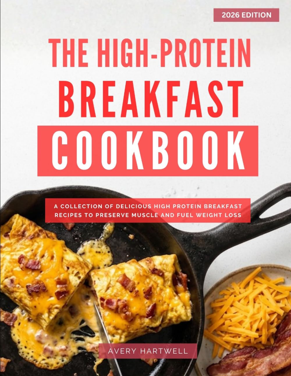 The High-Protein Diet Breakfast Cookbook: A Collection of Simple and Delicious High Protein Breakfast Recipes for Weight-Loss