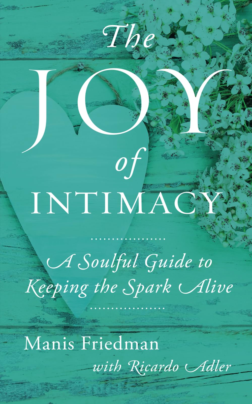 The Joy of Intimacy: A Soulful Guide to Love, Sexuality, and Marriage