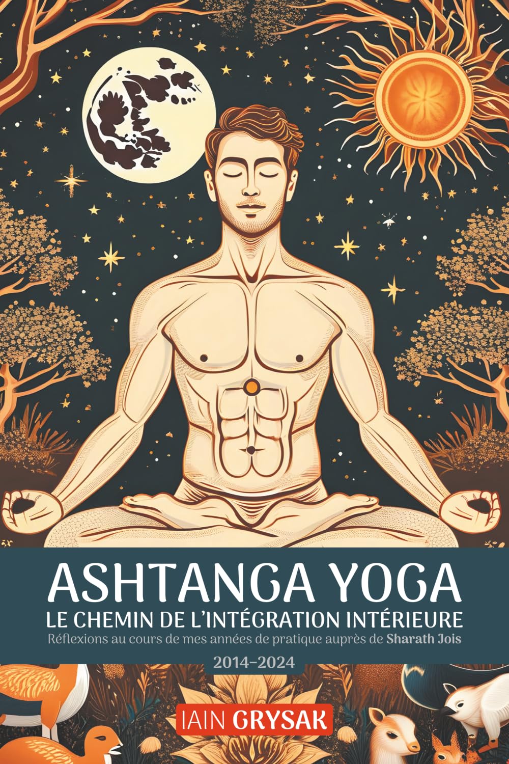 Ashtanga yoga, le chemin de l'intégration intérieure: Réflexions au cours de mes années de pratique auprès de Sharath Jois (2014–2024)