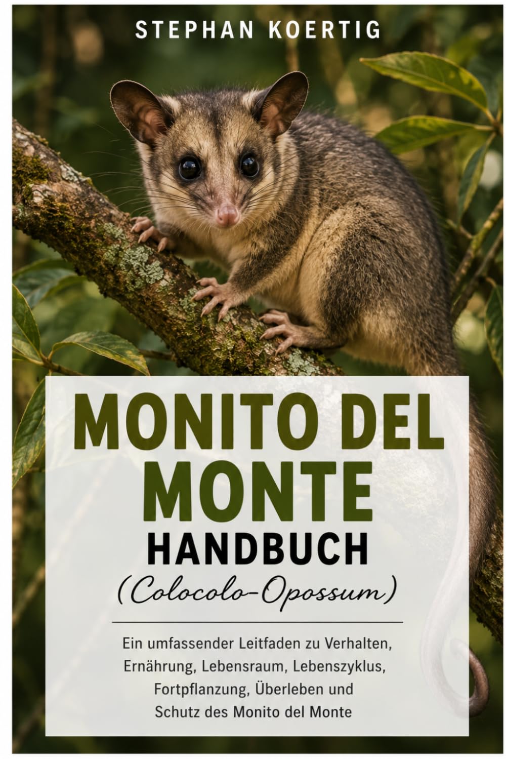 MONITO DEL MONTE HANDBUCH (Colocolo-Opossum): Ein umfassender Leitfaden zu Verhalten, Ernährung, Lebensraum, Lebenszyklus, Fortpflanzung, Überleben und Schutz des Monito del Monte (German Edition)