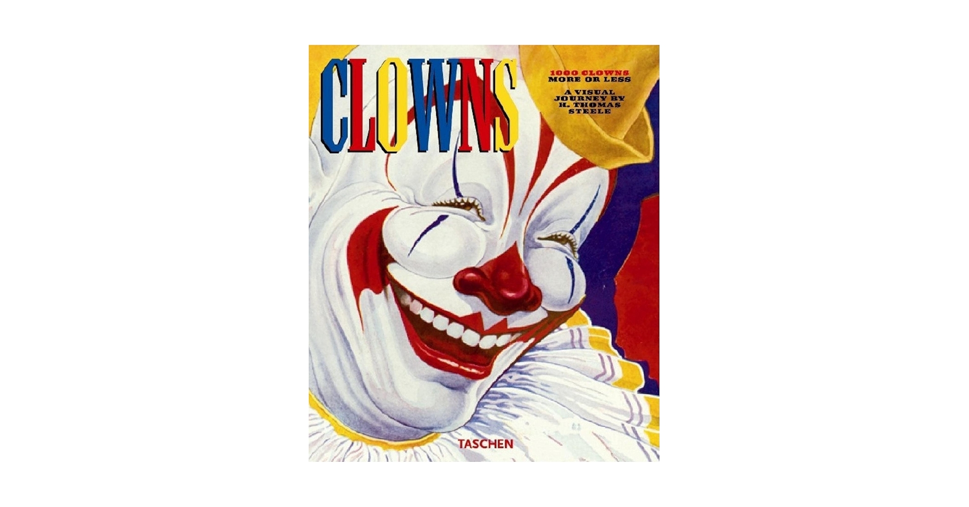 アート・デザイン・音楽 1000 Clowns: More or Less Visual Journey 1000 Clowns: More or Less - A Visual Journey: Steele, H.T.