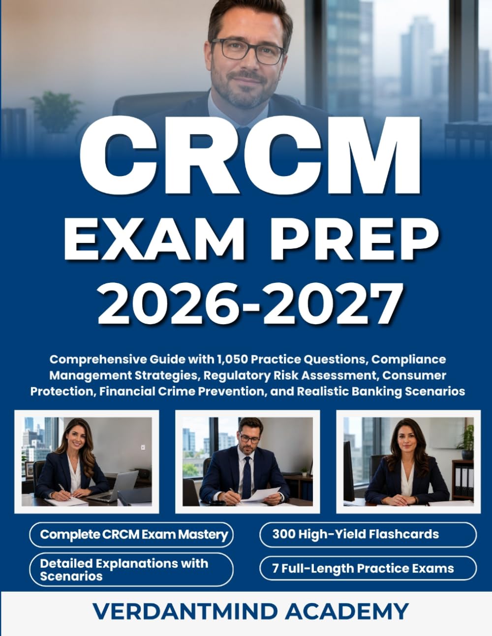 CRCM EXAM PREP 2026-2027: Comprehensive Guide with 1,050 Practice Questions, Compliance Management Strategies, Regulatory Risk Assessment, Consumer ... Prevention, and Realistic Banking Scenarios