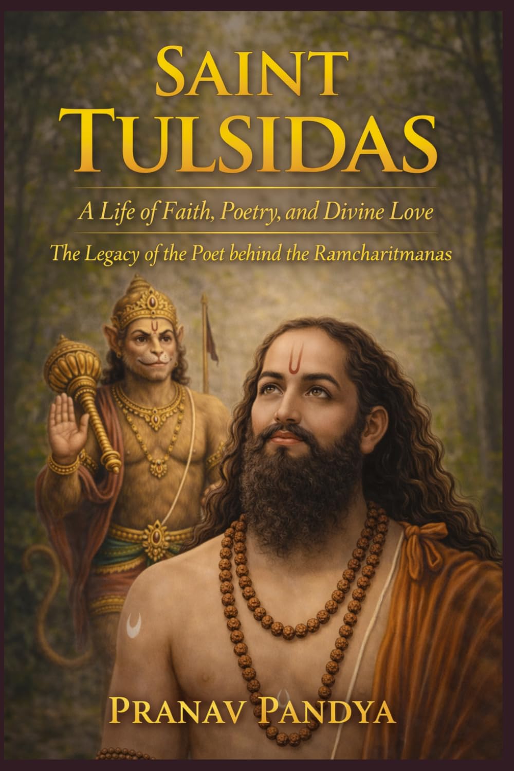 SAINT TULSIDAS A Life of Faith, Poetry, and Divine Love: The Legacy of the Poet behind the Ramcharitmanas