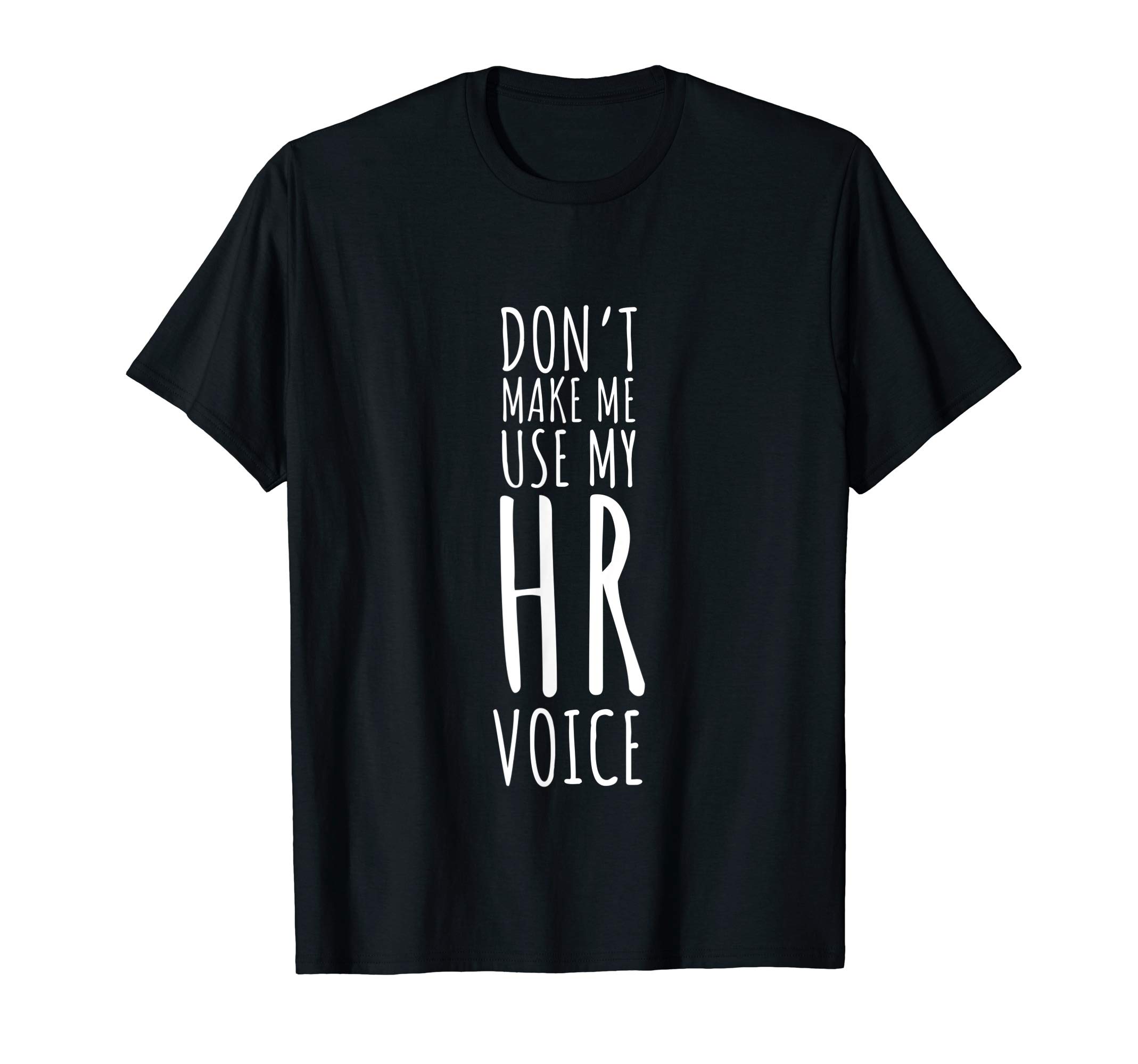 Funny HR WearDon't Make Me Use My Hr Voice Human Resources Funny Job T-Shirt