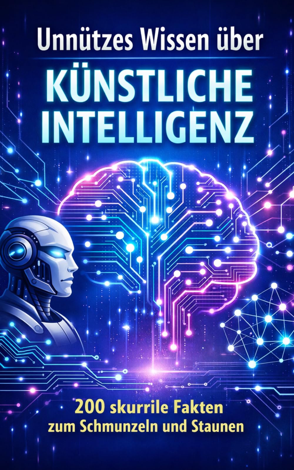 Unnützes Wissen Künstliche Intelligenz (KI): 200 skurrile Fakten zum Schmunzeln und Staunen