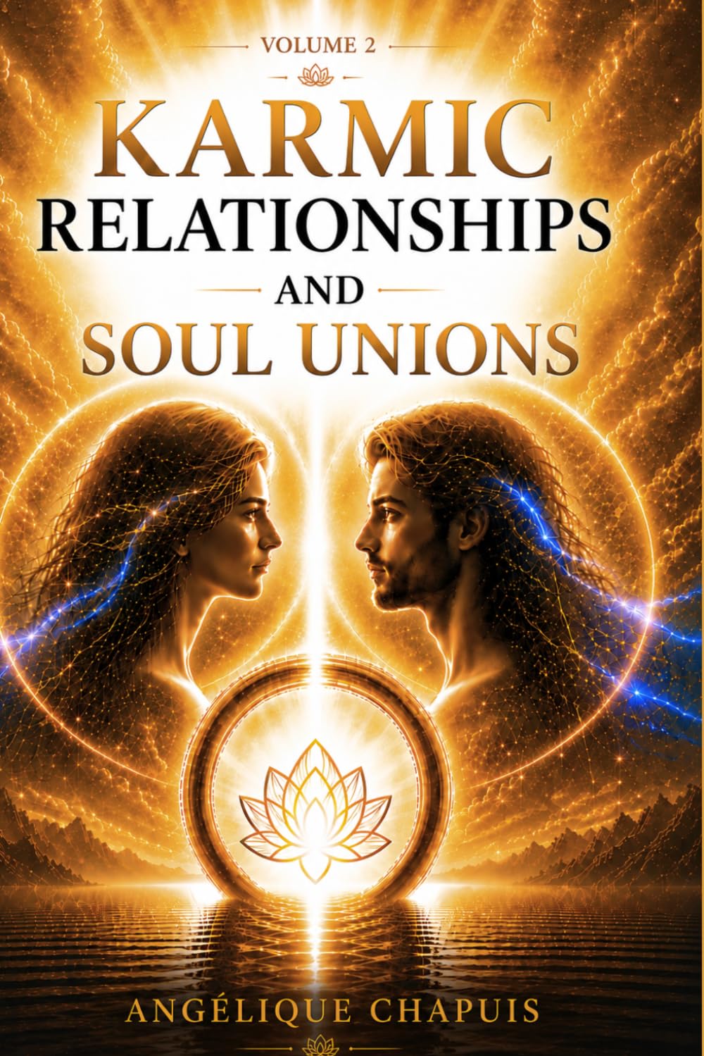Volume 2 - Karmic Relationships and Soul Unions: From Encounter to the Healing of Soul Wounds and Soul Bonds (The Karma Trilogy)