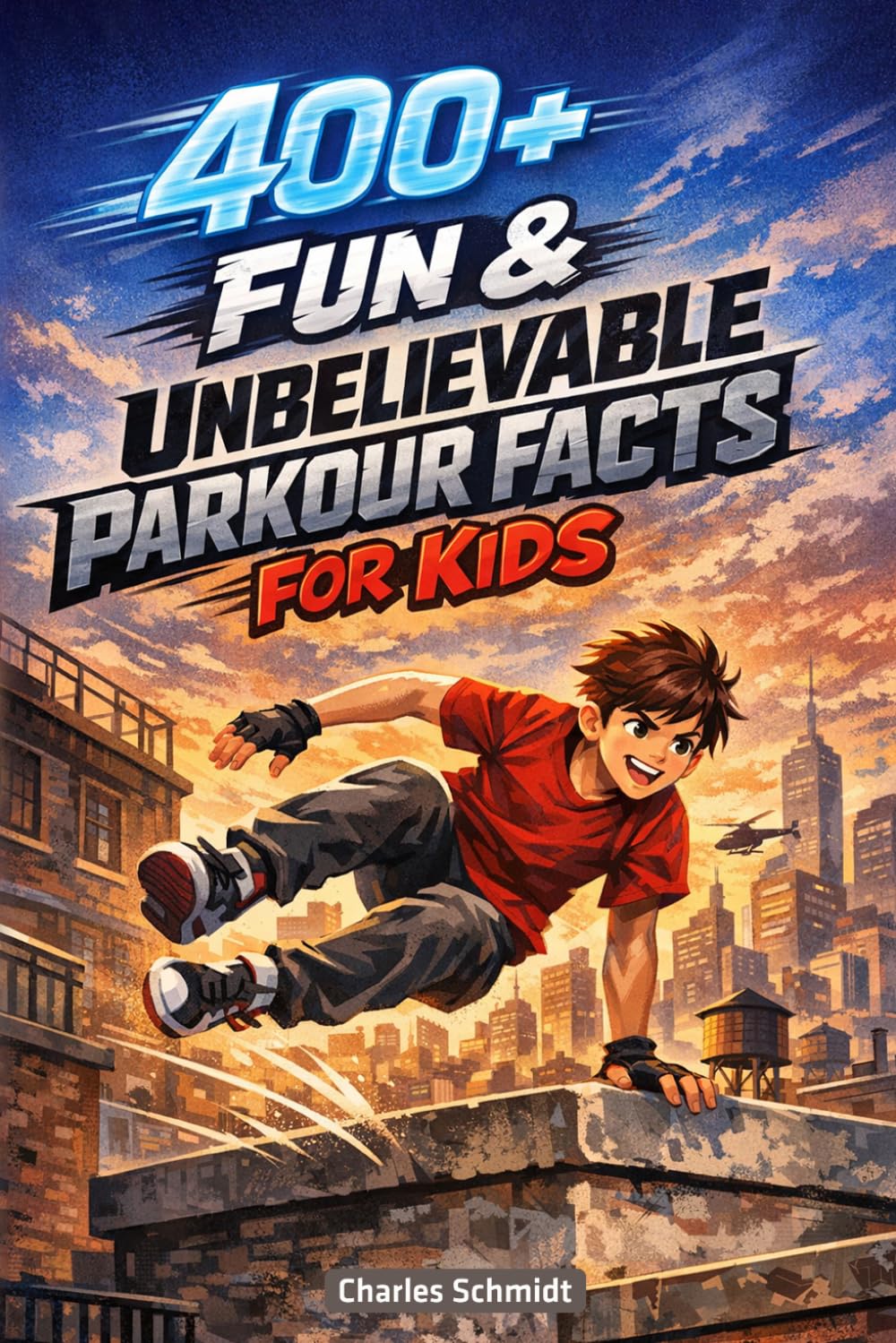 400+ Fun & Unbelievable Parkour Facts for Kids: Leap across Rooftops, Urban Obstacles & Extreme Athlete Stories (Great for Young Parkour Fans)
