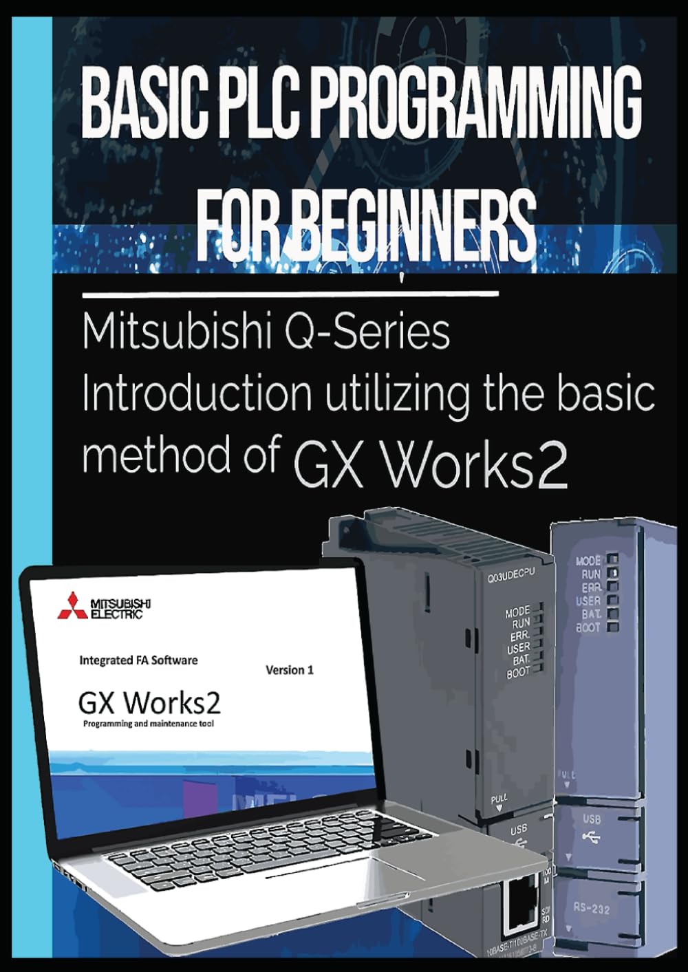 Basic PLC Programming for Beginners: Mitsubishi Q-Series Introduction utilizing the basic method of GX Works2
