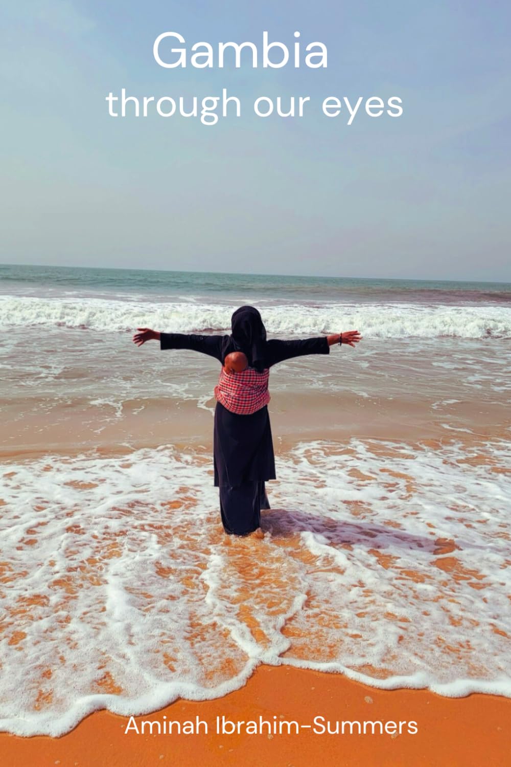 Gambia Through Our Eyes: A guide to hijrah from America to Africa