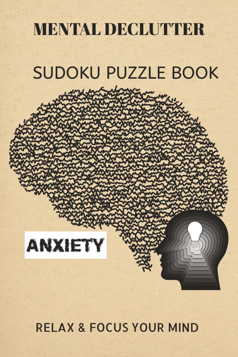 MENTAL DECLUTTER SUDOKU PUZZLE BOOK: MENTAL DECLUTTER SUDOKU PUZZLE BOOK| Help calm the mind, Relax and focus | 6X9 inches, 110 pages | 50+ Puzzles | solutions included.