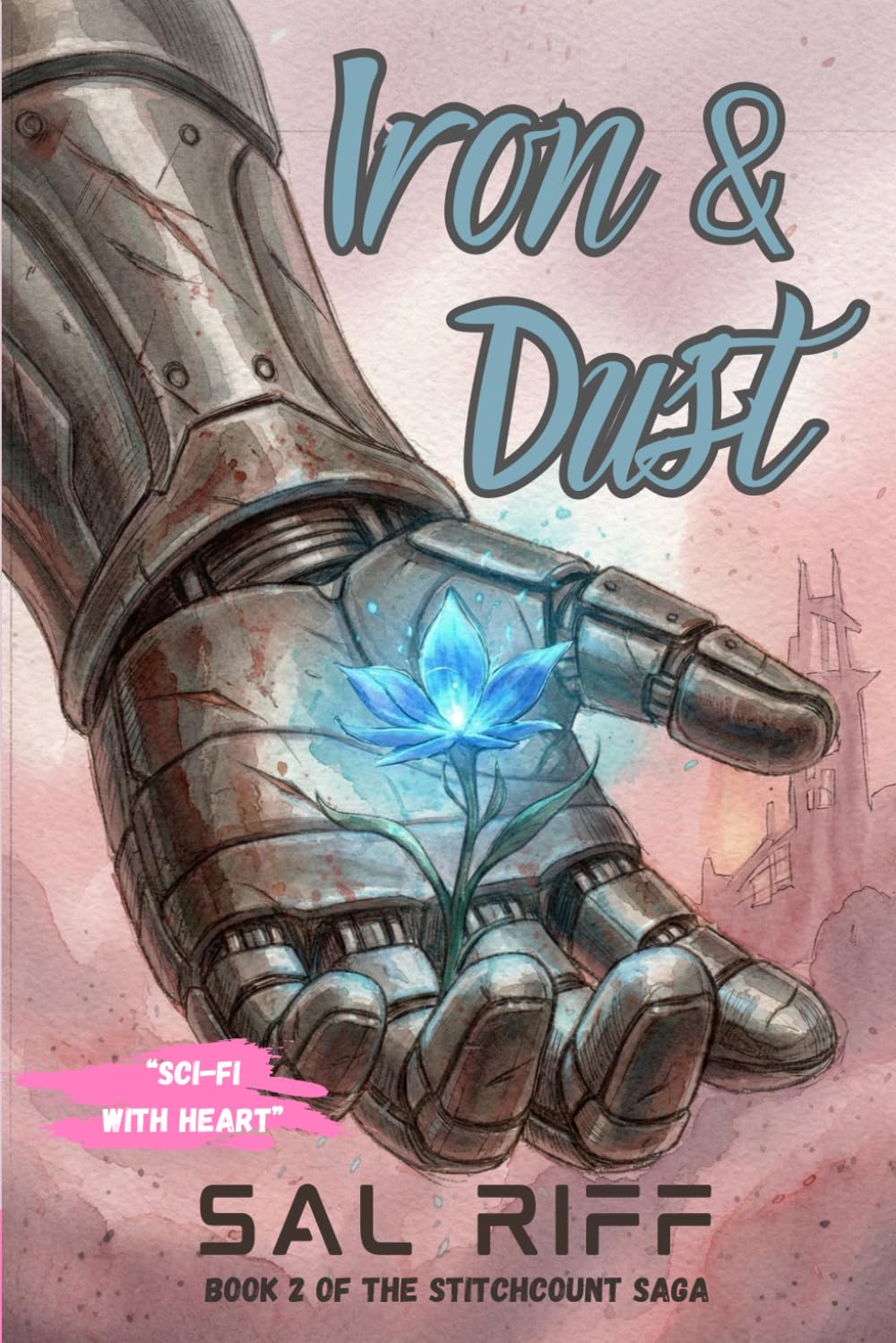 Iron & Dust: A Dystopian Cyborg Romance: 2 (The StitchCount Saga)
