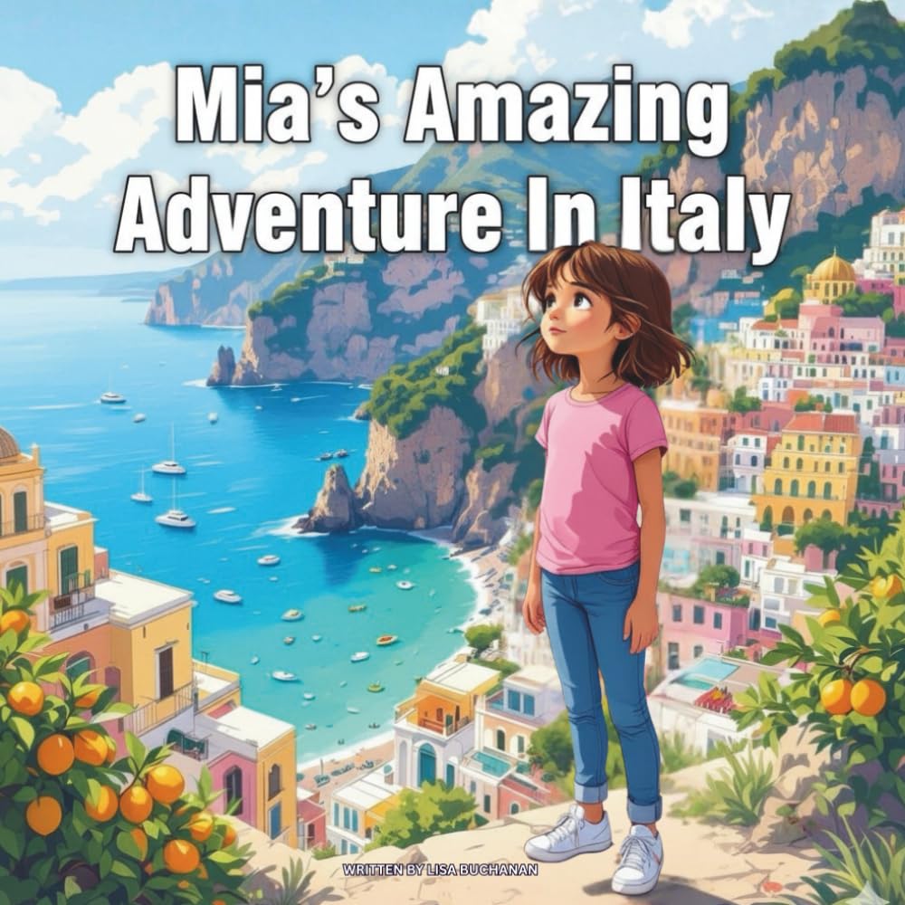 Mia’s Amazing Adventure In Italy: A Young Explorer’s Journey Through the Land of Pizza, History, and Art (Young Explorer’s Global Adventure Series)