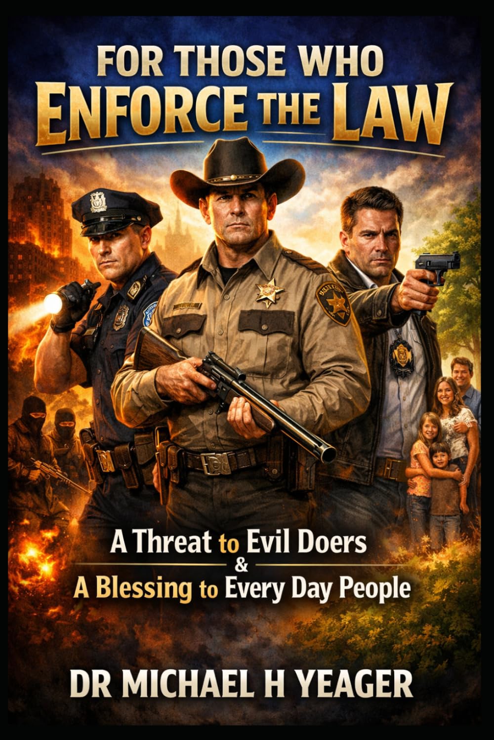 For Those Who Enforce the Law: A Threat to Evil Doers & A Blessing to Every Day People