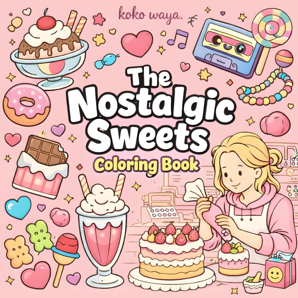 the nostalgic sweets coloring book: Cozy Dessert Illustrations for Relaxation, Creative Escape, and Stress Relief