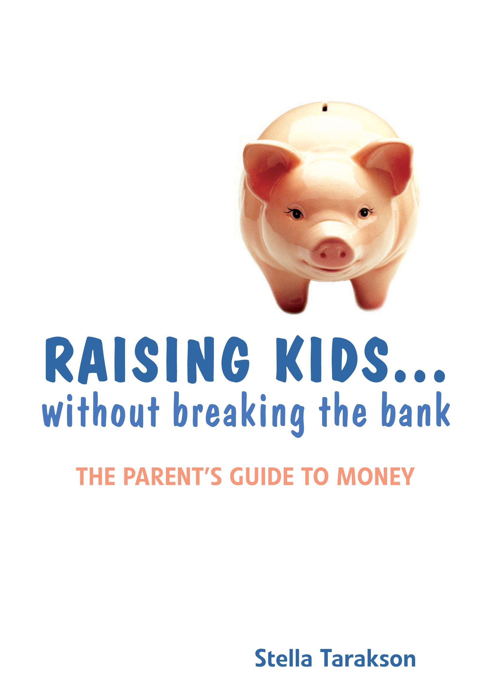Raising Kids...without breaking the bank: The Parent's Guide to Money