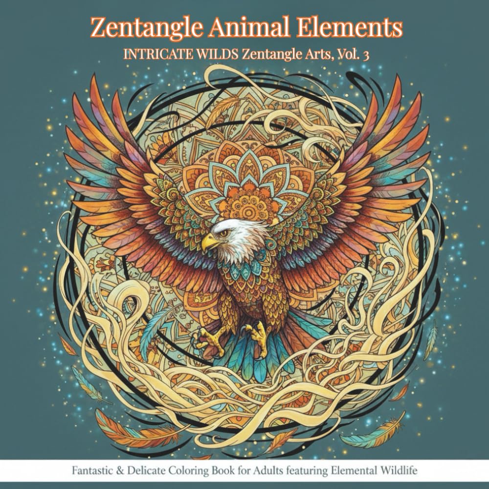 Zentangle Animal Elements: An Intricate Wilds Zentangle Arts Experience: Fantastic & Delicate Coloring Book for Adults featuring Elemental Wildlife