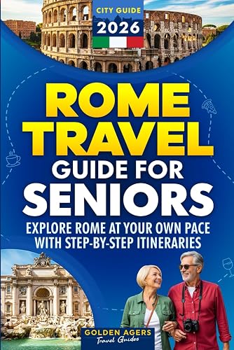 Rome Travel Guide for Seniors: Explore Rome at Your Own