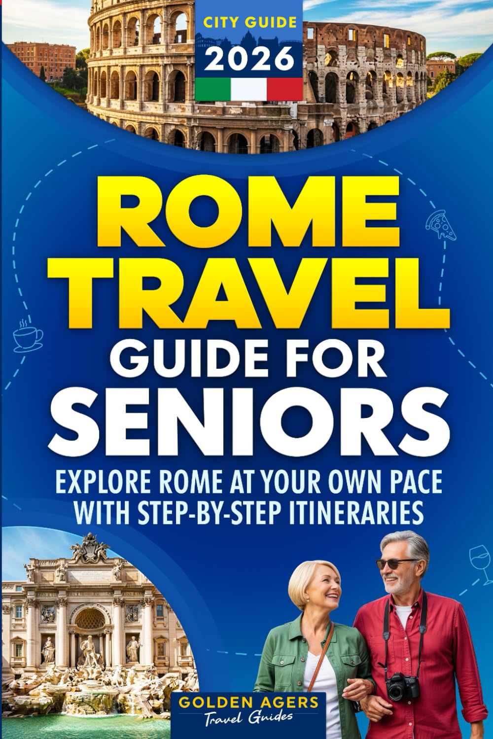 Rome Travel Guide for Seniors: Explore Rome at Your Own Pace with Step-by-Step Itineraries (2026)