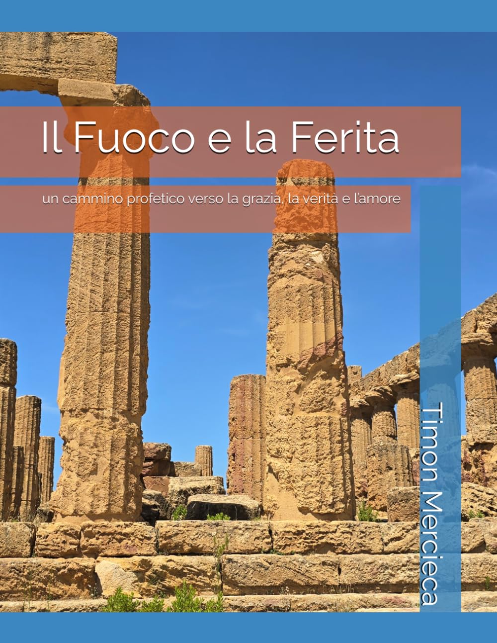 Il Fuoco e la Ferita: un cammino profetico verso la grazia, la verità e l’amore