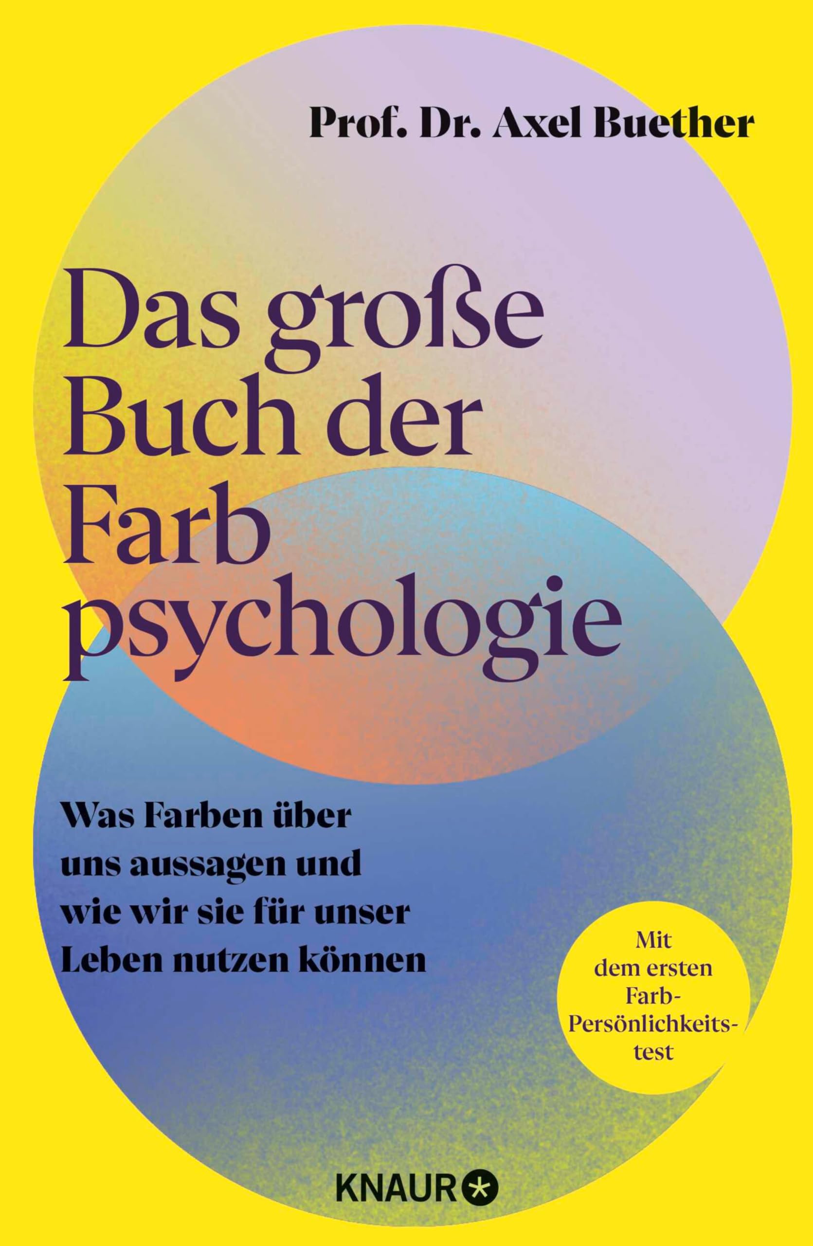 Das große Buch der Farbpsychologie: Was Farben über uns aussagen und wie wir sie für unser Leben nutzen können | Mit dem ersten wissenschaftlich fundierten Farb-Persönlichkeitstest