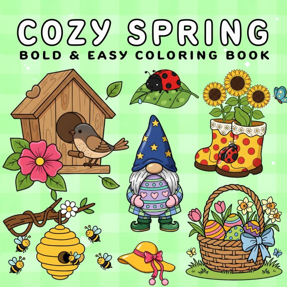 Cozy Spring: Coloring Book for Adults and Kids, Bold and Easy, Simple and Big Designs for Relaxation Featuring Flowers, Easter, Nature Scenes and Many More