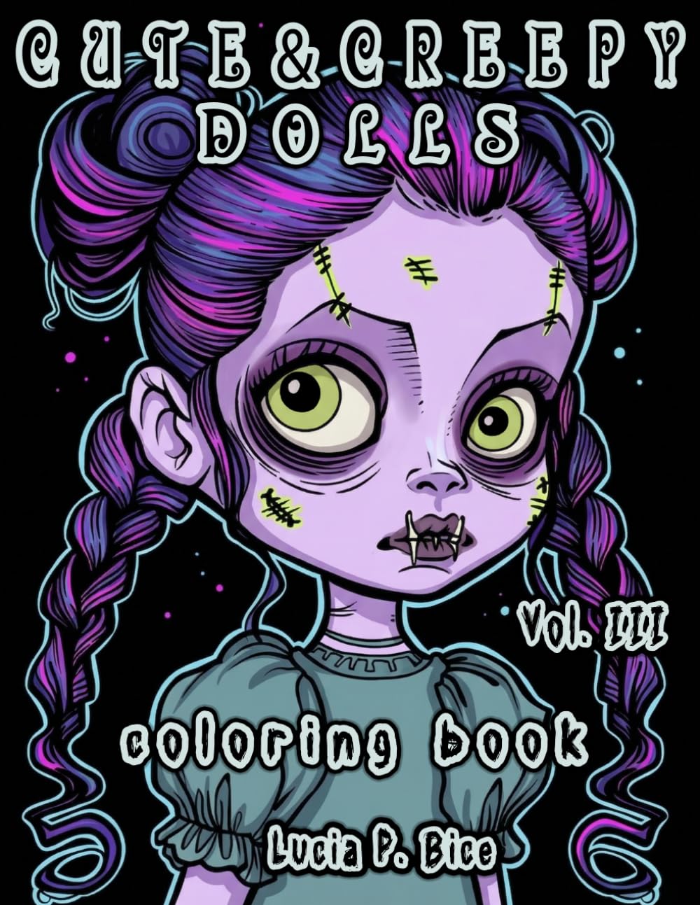 Cute & Creepy Dolls Coloring Book Vol. 3: Spooky Kawaii Horror Coloring Pages for Teens and Adults (Cute & Creepy Coloring Books)