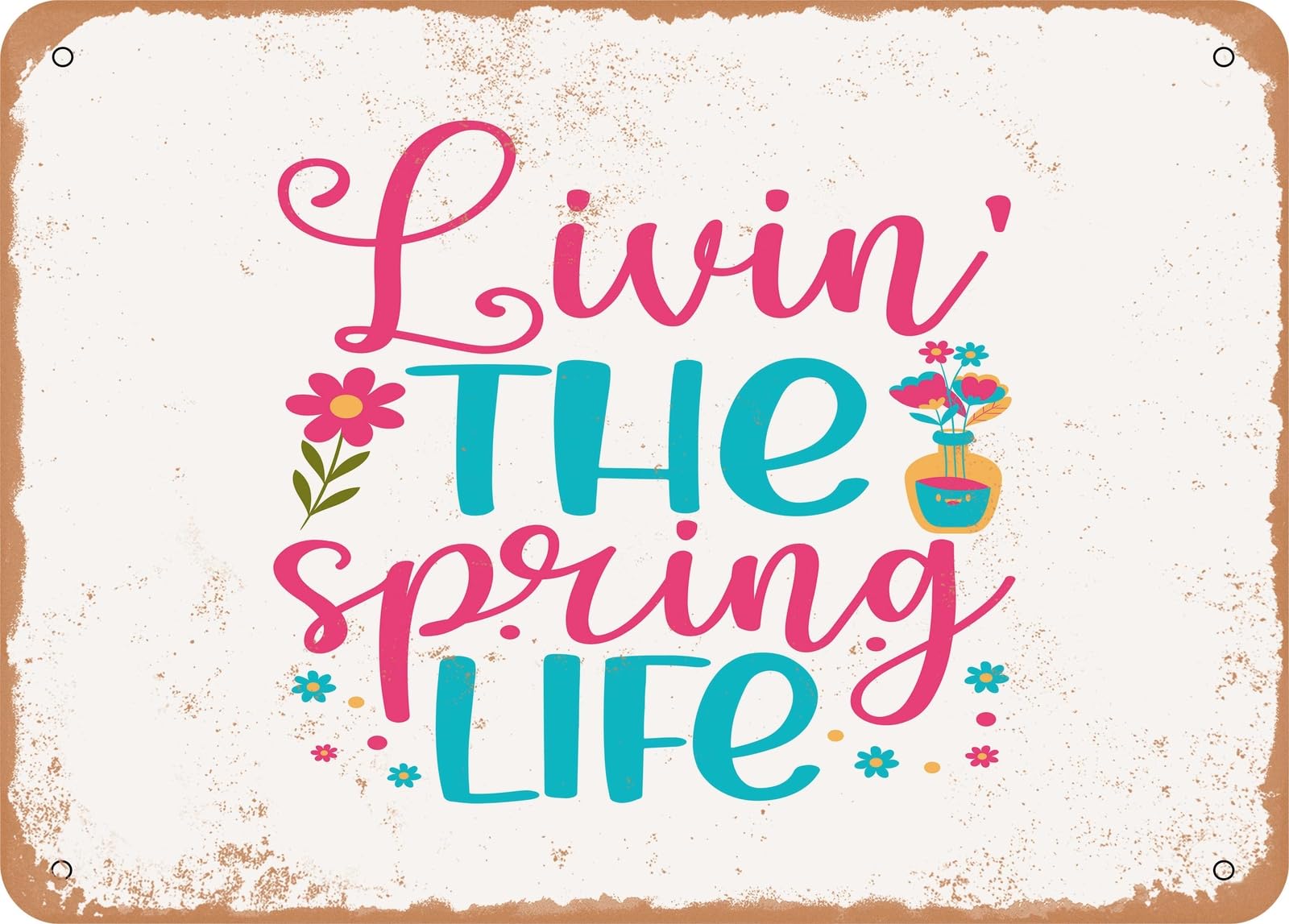 Metal Sign - Livin the Spring Life - Vintage Rusty Look Sign home decor
