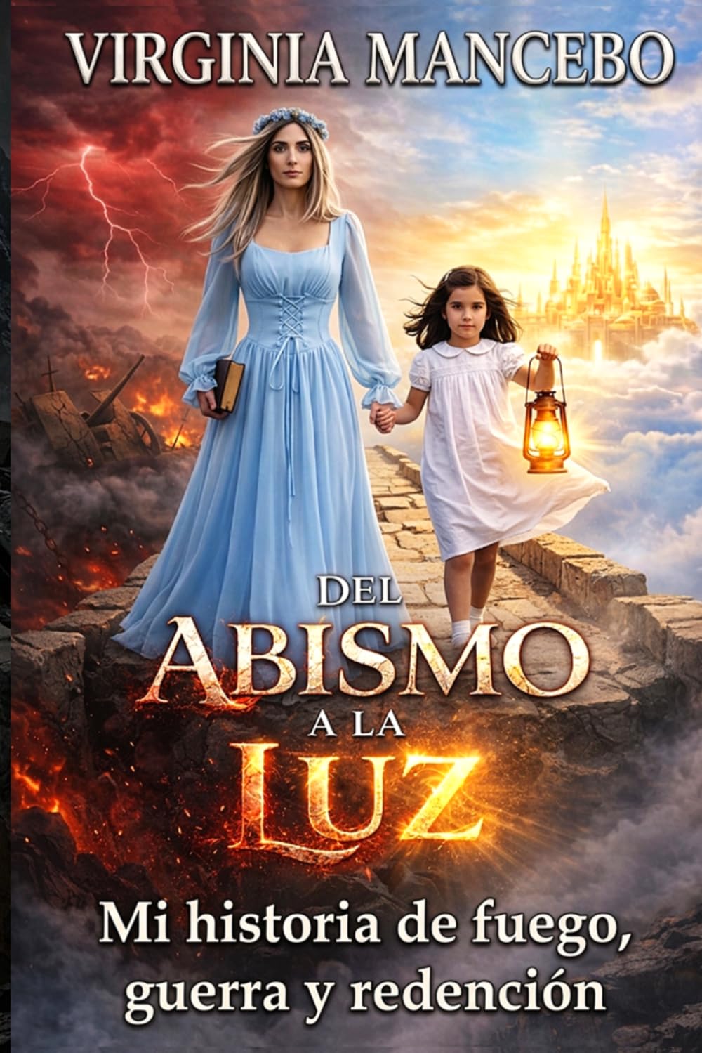 DEL ABISMO A LA LUZ: Mi historia de fuego, guerra y redención