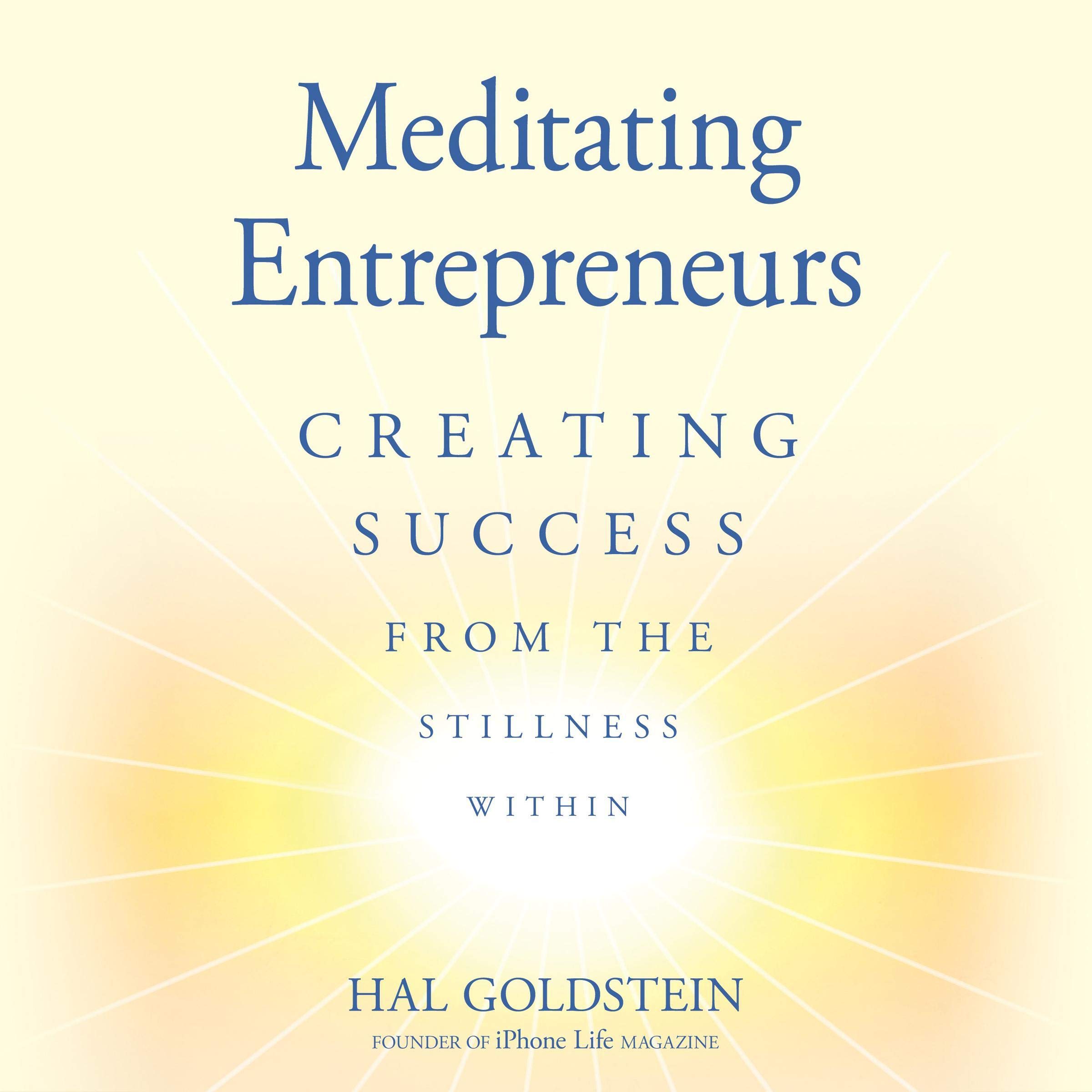 Meditating Entrepreneurs: Creating Success from the Stillness Within