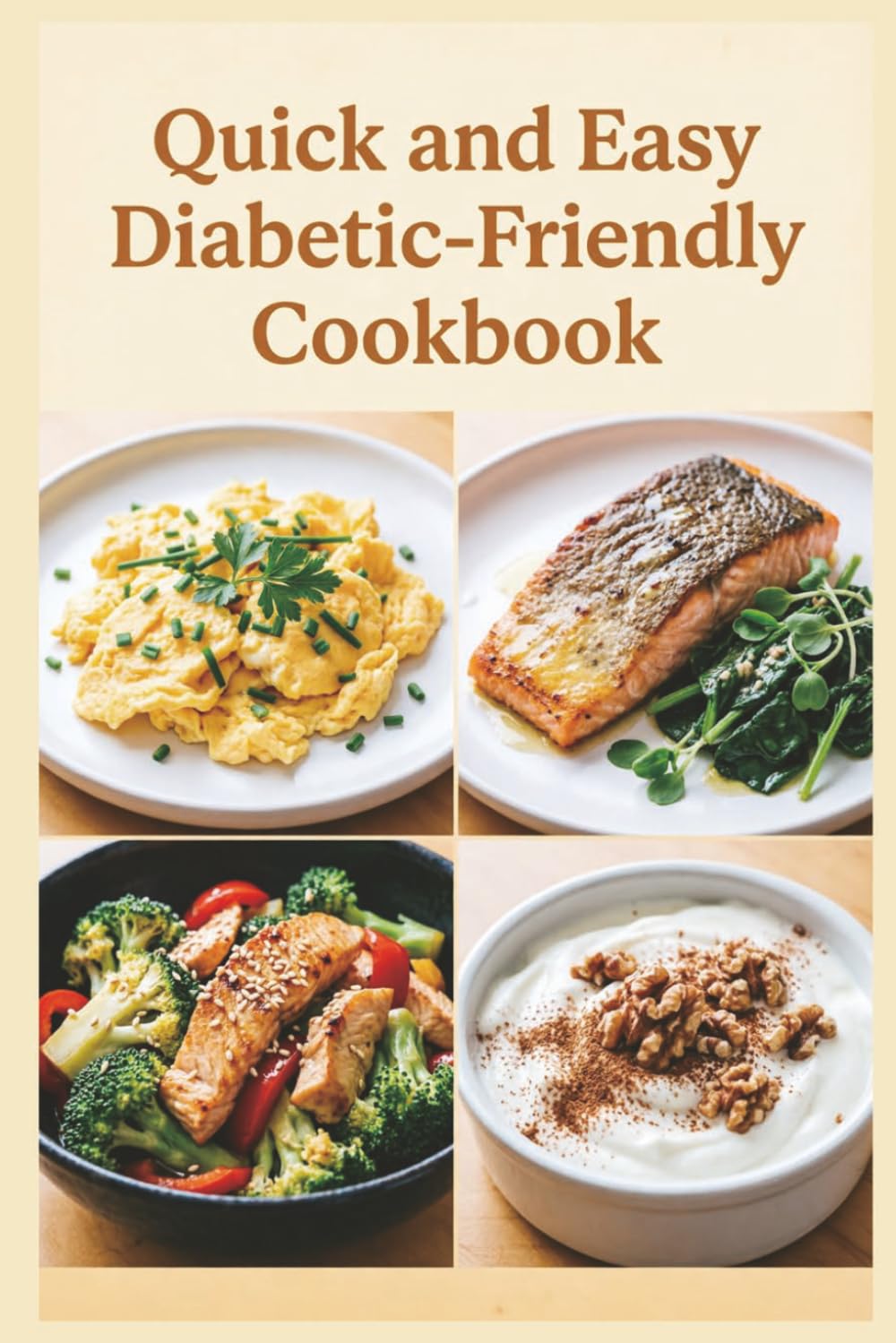 Quick and Easy Diabetic-Friendly Cookbook: Fast, Flavorful Meals in 30 Minutes or Less for Balanced Blood Sugar, Steady Energy, and Wholesome Everyday Meals