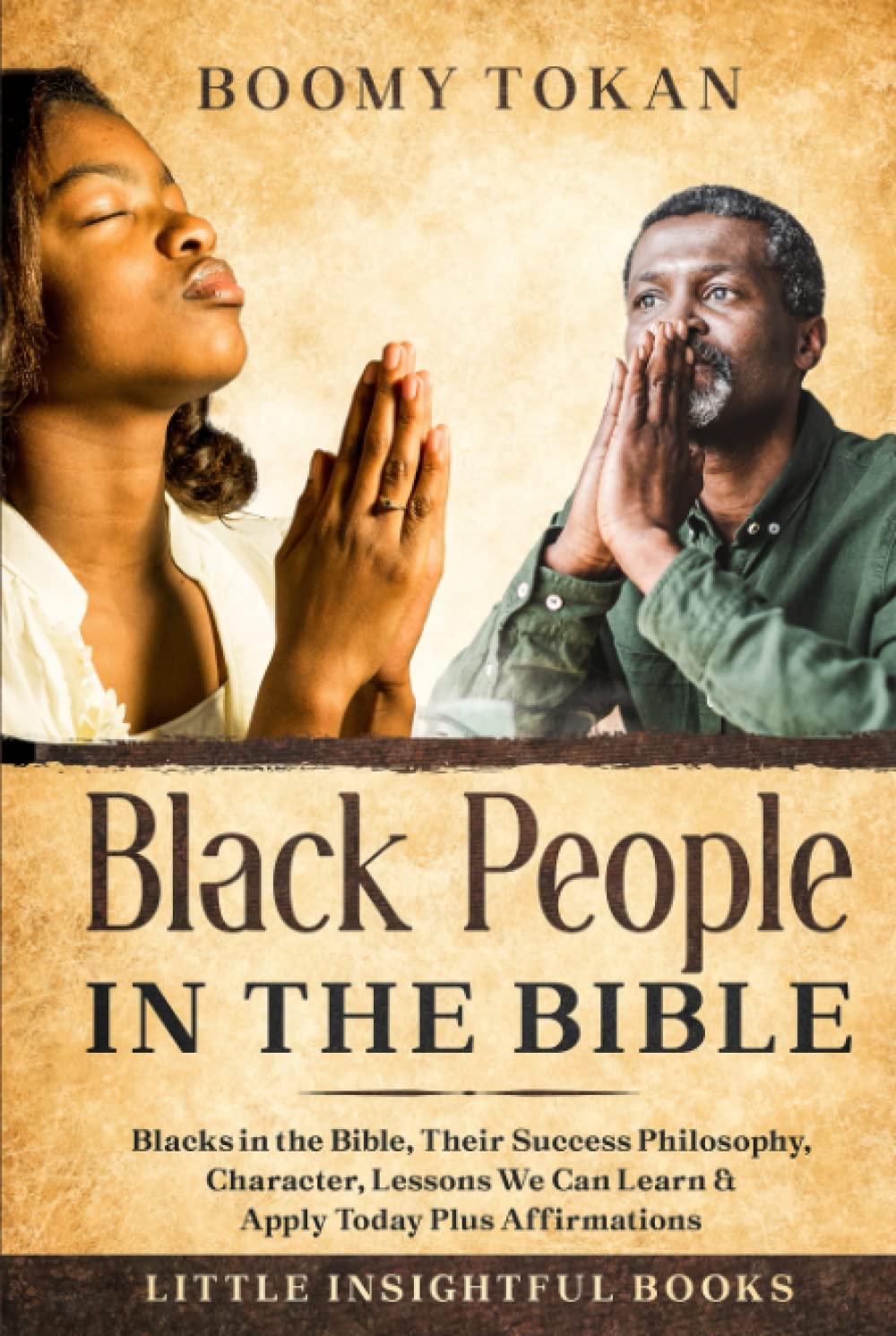 Black People in The Bible: Blacks in the Bible, Their Success Philosophy, Character, Lessons We Can Learn & Apply Today