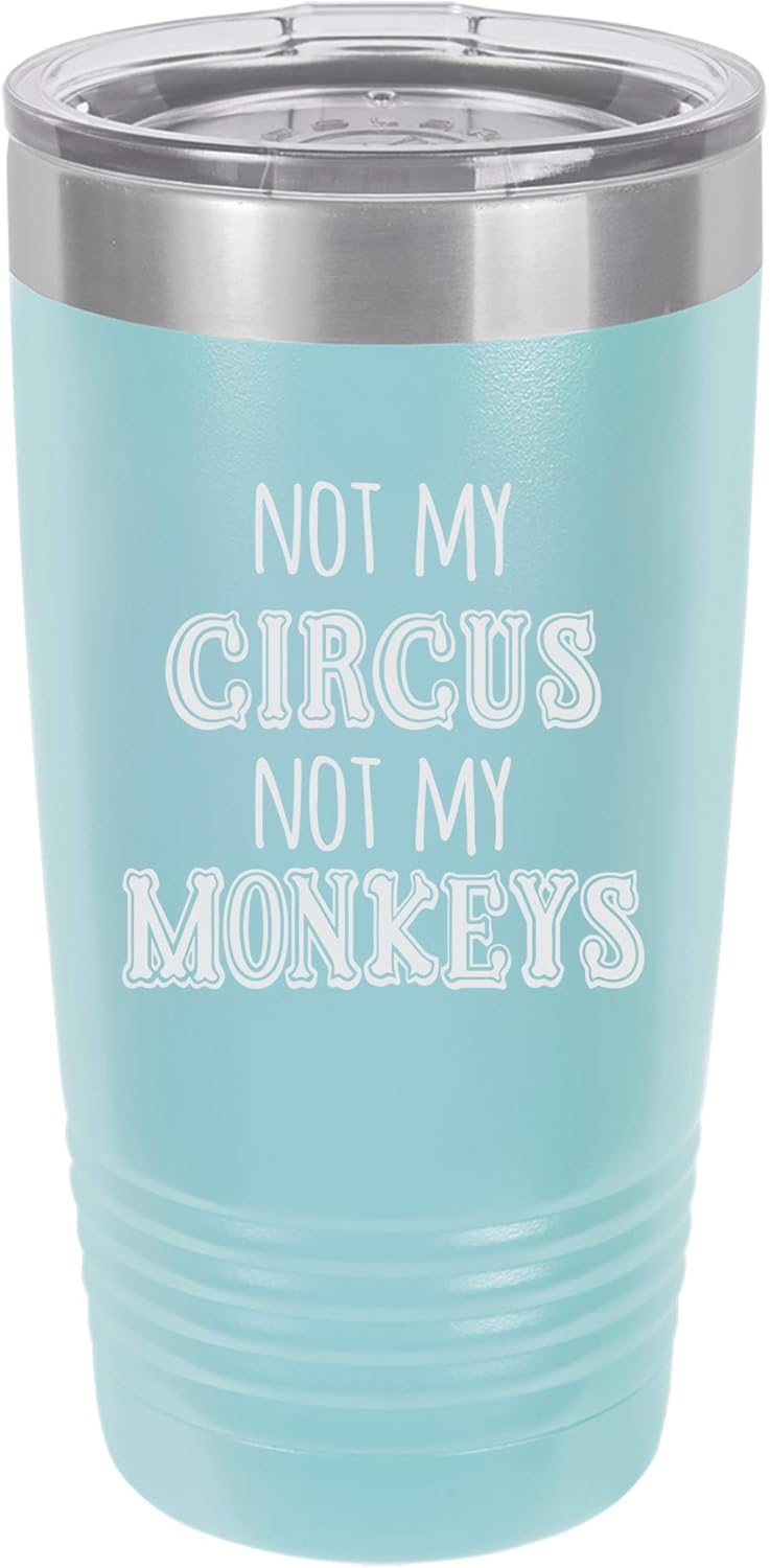 Not My Circus Not My Monkeys Engraved Vacuum Insulated Travel Drink Tumbler, 20 Oz., Maroon