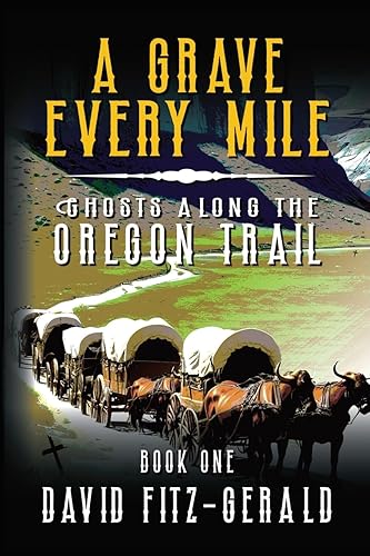 A Grave Every Mile (Ghosts Along the Oregon Trail)