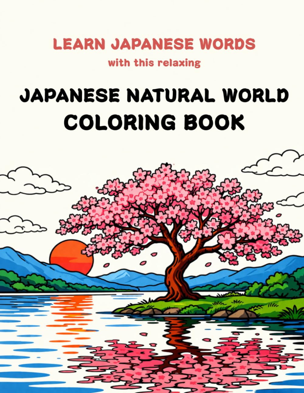 Relaxing Japanese Nature Coloring Book for Grown-Ups: 28 Illustrations with Japanese words in Kanji, Romaji & English Translation (Color & Learn Japanese)