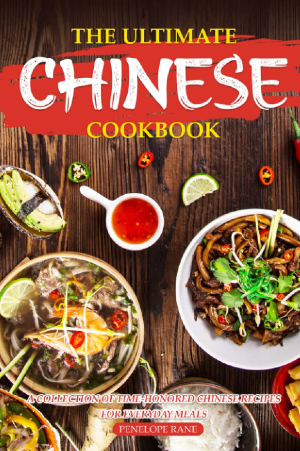 The Ultimate Chinese Cookbook: A Collection of Time-Honored Chinese Recipes for Everyday Meals