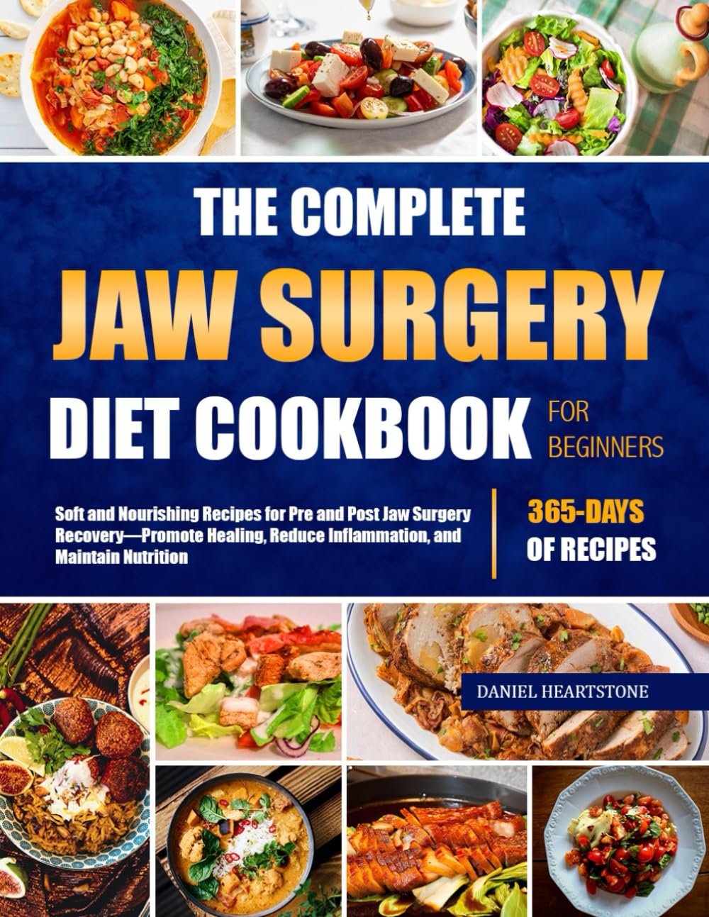 THE COMPLETE JAW SURGERY DIET COOKBOOK FOR BEGINNERS: Soft and Nourishing Recipes for Pre and Post Jaw Surgery Recovery—Promote Healing, Reduce Inflammation, and Maintain Nutrition