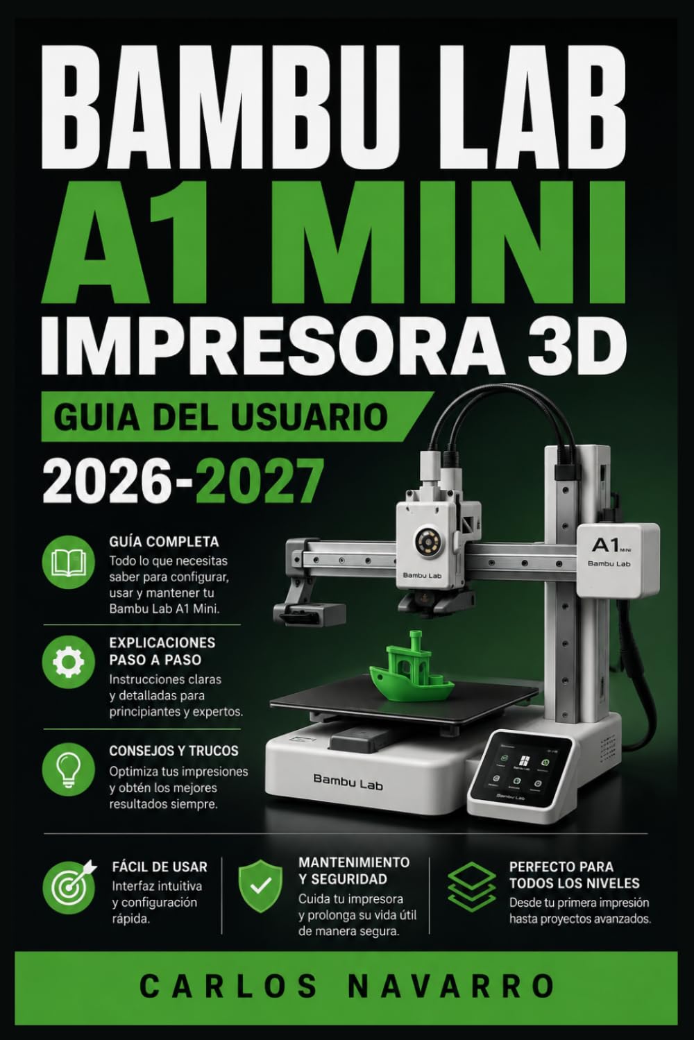 Bambu Lab A1 Mini Impresora 3D Guia del Usuario 2026-2027: Configuracion completa, calibracion de precision, mantenimiento preventivo,filamentos y resolucion de problemas para todos los niveles