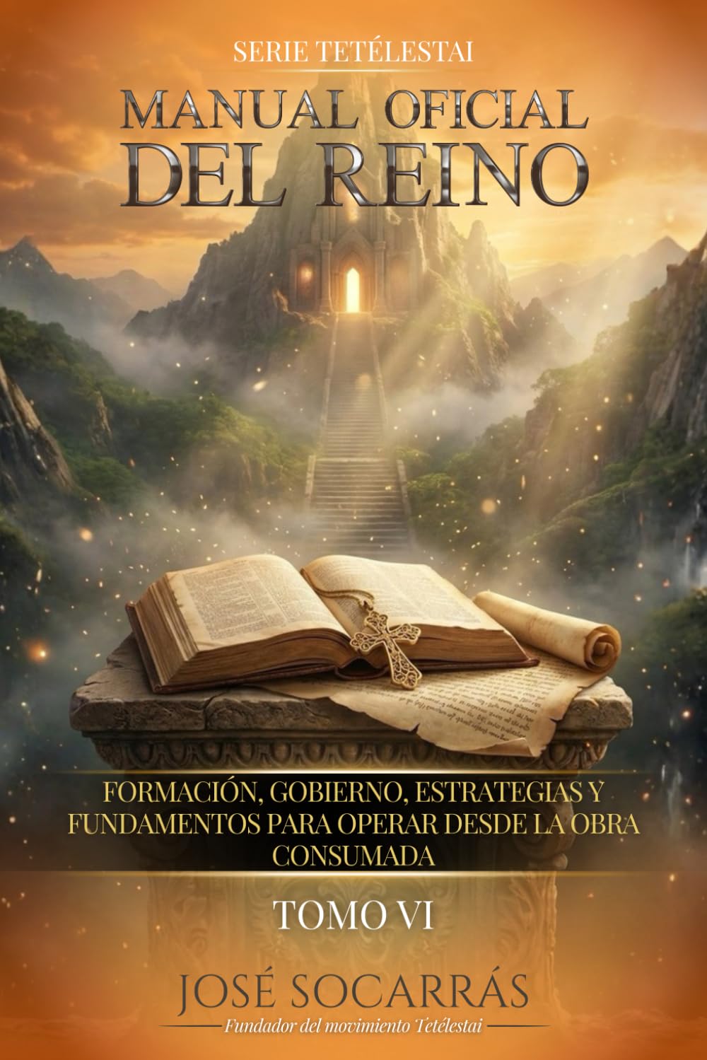 Tetélestai, manual Oficial del Reino: Formación, Gobierno, Estrategias y Fundamentos para operar desde la Obra Consumada! Tomo VI.